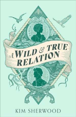 A Wild & True Relation de Kim Sherwood