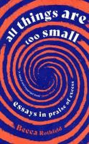 Rothfeld, B: All Things Are Too Small de Becca Rothfeld