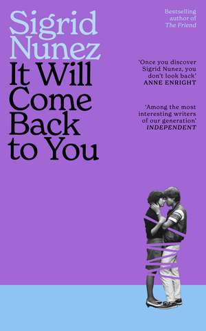 It Will Come Back to You: from the bestselling author of THE FRIEND - 'Reading her work feels like having lunch with your smartest, wisest, most empathetic friend' (LA Times) de Sigrid Nunez