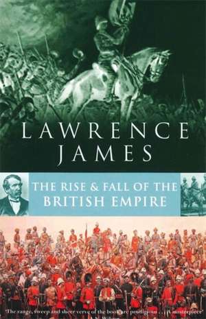 Rise And Fall Of The British Empire de Lawrence James