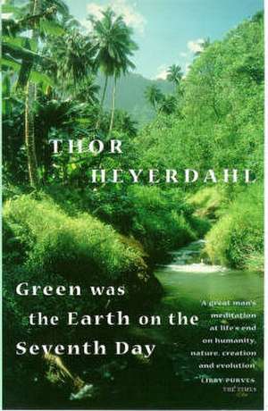 Green Was The Earth On The Seventh Day de Thor Heyerdahl