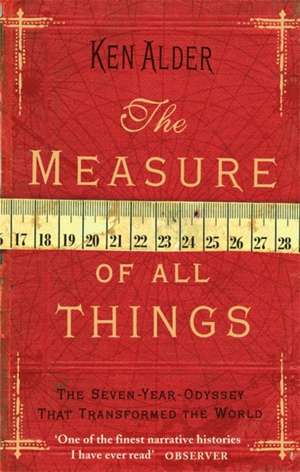 MEASURE OF ALL THINGS REV/E de Ken Alder