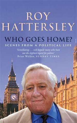 Who Goes Home? de Roy Hattersley