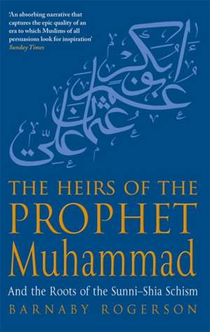 The Heirs Of The Prophet Muhammad de Barnaby Rogerson