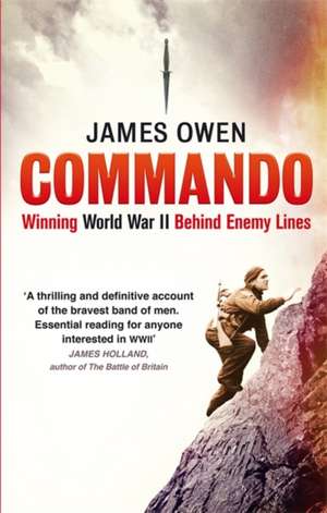 Commando: Winning World War II Behind Enemy Lines de James Owen