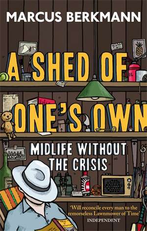 A Shed Of One's Own de Marcus Berkmann