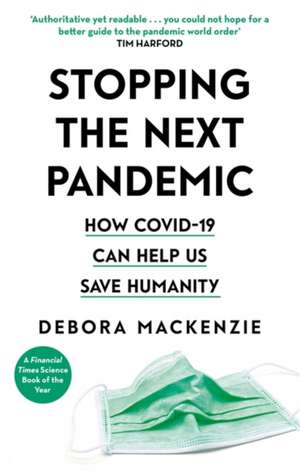 Stopping the Next Pandemic : How Covid-19 Can Help Us Save Humanity de Debora MacKenzie