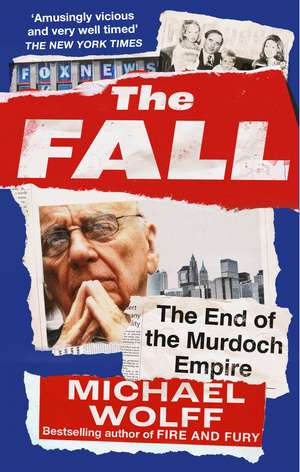 The Fall: The End of the Murdoch Empire de Michael Wolff
