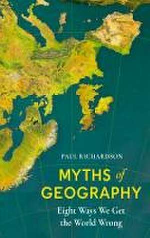 Myths of Geography de Paul Richardson