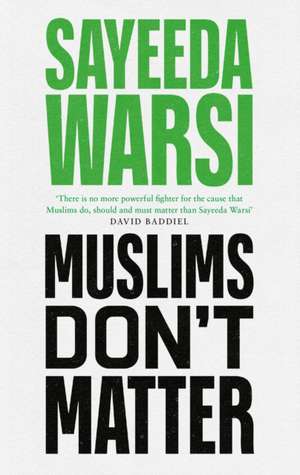 Muslims Don't Matter de Sayeeda Warsi