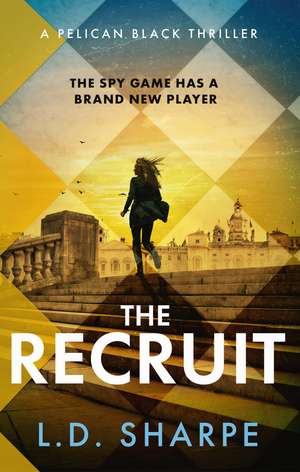 The Recruit: The clever, gripping first book in the Pelican Black spy thriller series de L. D. Sharpe