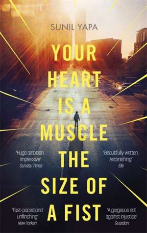 Your Heart is a Muscle the Size of a Fist de Sunil Yapa