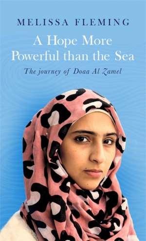 A Hope More Powerful than the Sea de Melissa Fleming