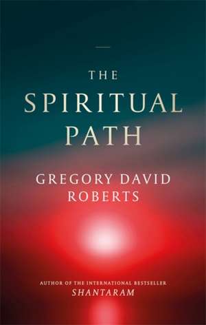 The Spiritual Path de Gregory David Roberts