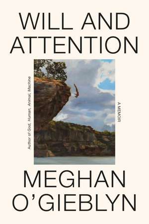 Will and Attention de Meghan O'Gieblyn