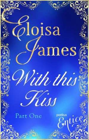 WITH THIS KISS PART ONE de Eloisa James