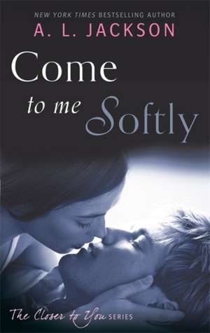 Come to Me Softly de A. L. Jackson