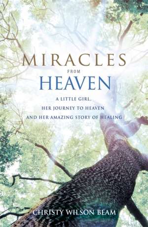 Miracles from Heaven de Christy Wilson Beam