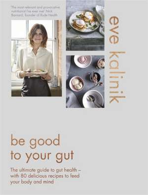 Be Good to Your Gut de Eve Kalinik