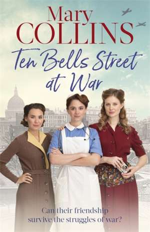 Ten Bells Street at War de Mary Collins