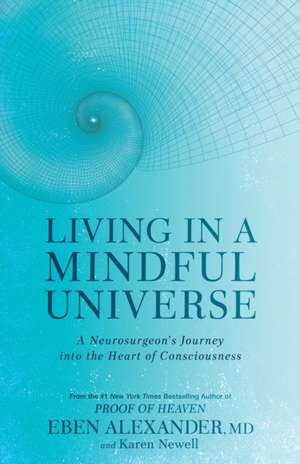 Living in a Mindful Universe : A Neurosurgeon's Journey into the Heart of Consciousness de Karen Newell