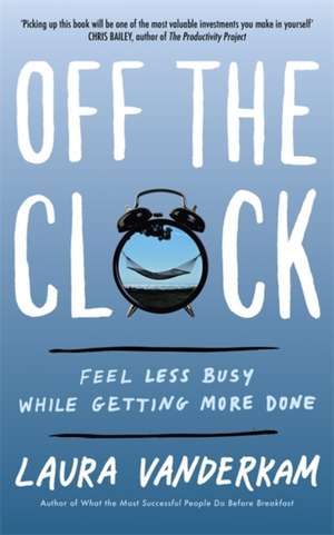 Off the Clock de Laura Vanderkam