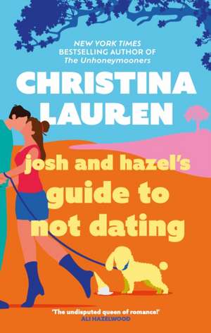 Josh and Hazel's Guide to Not Dating de Christina Lauren