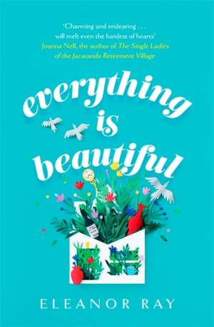 Everything is Beautiful: 'the most uplifting book of the year' Good Housekeeping de Eleanor Ray