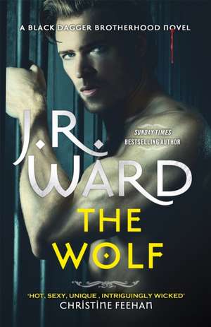 The Wolf: The dark and sexy spin-off series from the beloved Black Dagger Brotherhood de J. R. Ward