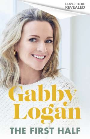 The First Half de Gabby Logan