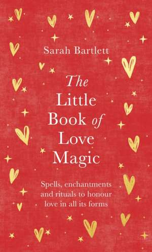 The Little Book of Love Magic de Sarah Bartlett