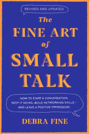 The Fine Art Of Small Talk de Debra Fine