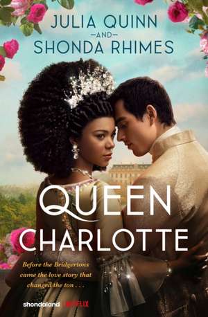 Queen Charlotte: Before the Bridgertons came the love story that changed the ton... de Julia Quinn