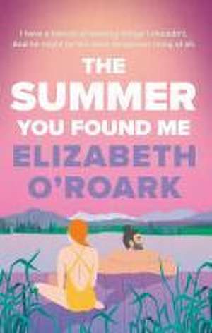 The Summer You Found Me de Elizabeth O'Roark