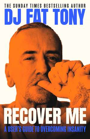 Recover Me: A user's guide to overcoming addiction and insanity de DJ Fat Tony