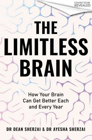 The Limitless Brain: How Your Brain Can Get Better Each and Every Year de Dr Dean Sherzai