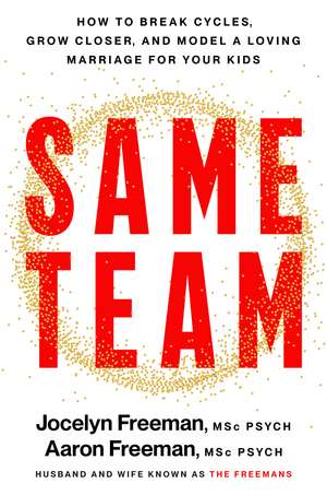 Same Team: How to break cycles, grow closer and model a loving marriage for your kids de Jocelyn Freeman