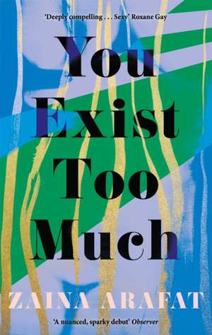 You Exist Too Much de Zaina Arafat