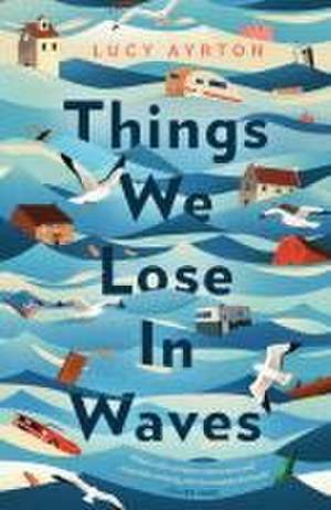 Things We Lose in Waves de Lucy Ayrton