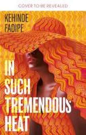 In Such Tremendous Heat de Kehinde Fadipe