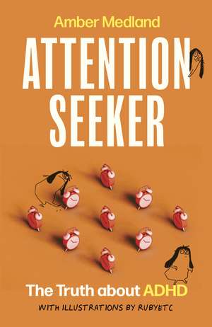 Attention Seeker: The Truth about ADHD de Amber Medland