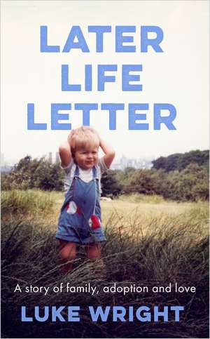 Later Life Letter: 'A really remarkable, deeply moving book' (Richard Curtis) de Luke Wright