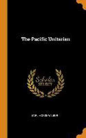 The Pacific Unitarian de Earl Morse Wilbur