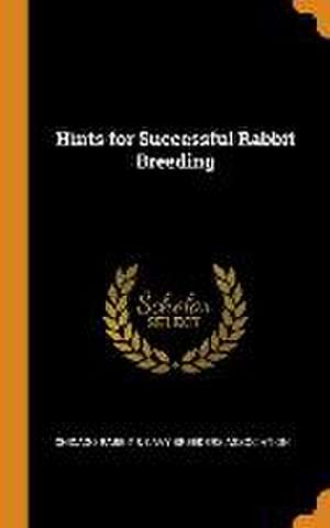 Hints for Successful Rabbit Breeding de Chicago Rabbit & Cavy Breeders Associati