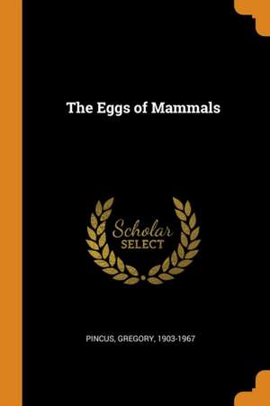 The Eggs of Mammals de Gregory Pincus