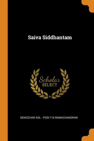 Saiva Siddhantam de Sekkizhar Adl - Podi T N Ramachandran