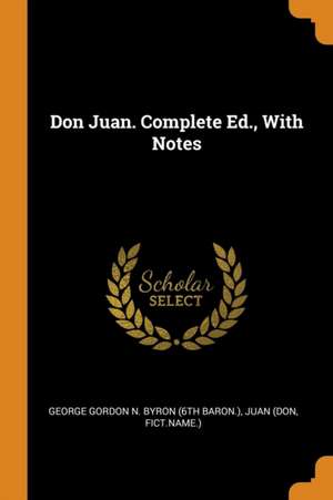 Don Juan. Complete Ed., with Notes de Juan (Don