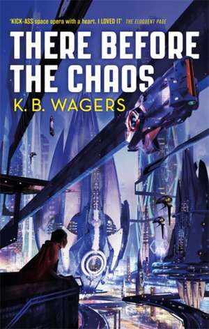 There Before the Chaos de K. B. Wagers