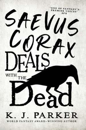 Saevus Corax Deals with the Dead de K. J. Parker