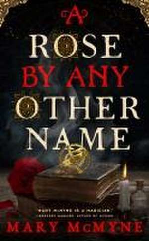 A Rose by Any Other Name de Mary McMyne